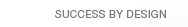 Success by Design